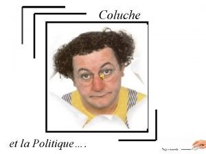 Coluche et la Politique Homme politique cest une