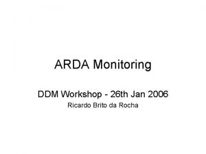 ARDA Monitoring DDM Workshop 26 th Jan 2006