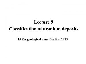 Lecture 9 Classification of uranium deposits IAEA geological