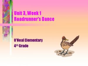 Unit 3 Week 1 Roadrunners Dance ONeal Elementary