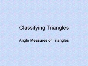 Classifying Triangles Angle Measures of Triangles Triangle A