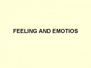 FEELING AND EMOTIOS FEELING Feeling is attitudes towards