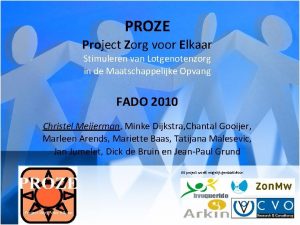 PROZE Project Zorg voor Elkaar Stimuleren van Lotgenotenzorg