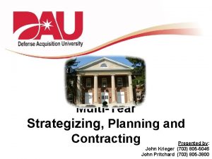 MultiYear Strategizing Planning and Contracting Presented by John