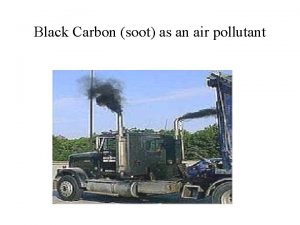 Black Carbon soot as an air pollutant Outline