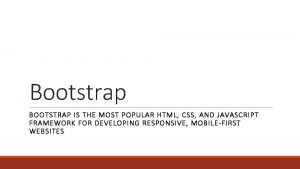 Bootstrap BOOTSTRAP IS THE MOST POPULAR HTML CSS