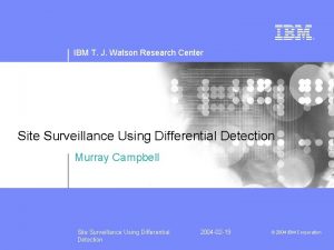 IBM T J Watson Research Center Site Surveillance