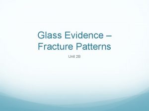 Glass Evidence Fracture Patterns Unit 2 B Fracture