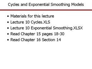 Cycles and Exponential Smoothing Models Materials for this