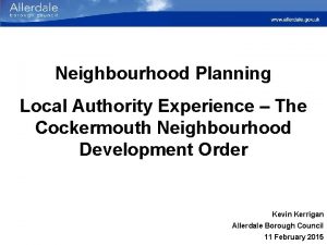 Neighbourhood Planning Local Authority Experience The Cockermouth Neighbourhood