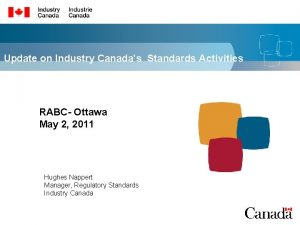 Update on Industry Canadas Standards Activities RABC Ottawa