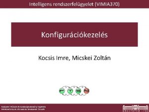 Intelligens rendszerfelgyelet VIMIA 370 Konfigurcikezels Kocsis Imre Micskei