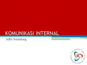 KOMUNIKASI INTERNAL Adhi Gurmilang 1 PENGANTAR prinsip customer