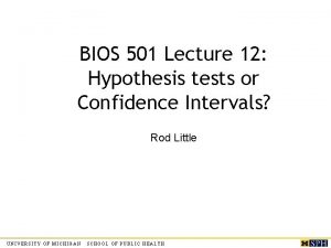 BIOS 501 Lecture 12 Hypothesis tests or Confidence