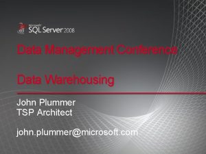 Data Management Conference Data Warehousing John Plummer TSP