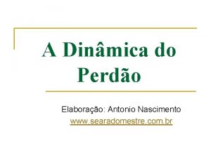 A Dinmica do Perdo Elaborao Antonio Nascimento www