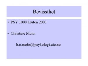 Bevissthet PSY 1000 hsten 2003 Christine Mohn h