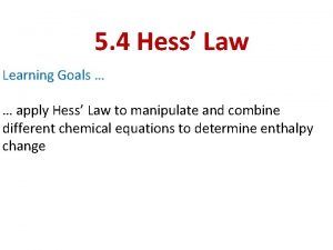 5 4 Hess Law Learning Goals apply Hess
