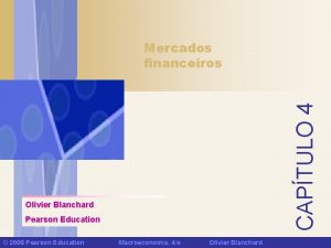 CAPTULO 4 Mercados financeiros Olivier Blanchard Pearson Education