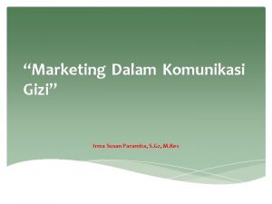 Marketing Dalam Komunikasi Gizi Irma Susan Paramita S