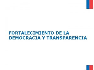 FORTALECIMIENTO DE LA DEMOCRACIA Y TRANSPARENCIA 1 FUNDAMENTO