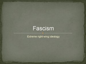 Fascism Extreme rightwing ideology Fascism versus Communism Similarities