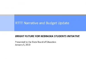 RTTT Narrative and Budget Update BRIGHT FUTURE FOR