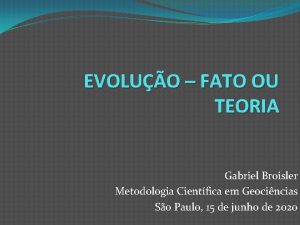 EVOLUO FATO OU TEORIA Gabriel Broisler Metodologia Cientfica