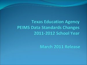 Texas Education Agency PEIMS Data Standards Changes 2011