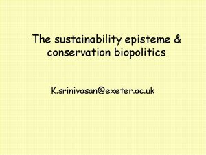 The sustainability episteme conservation biopolitics K srinivasanexeter ac