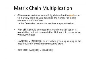 Matrix Chain Multiplication Given some matrices to multiply