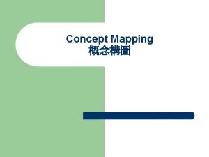 Concept Mapping What is Concept Mapping l l