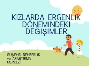 KIZLARDA ERGENLK DNEMNDEK DEMLER SUEHR REHBERLK ve ARATIRMA