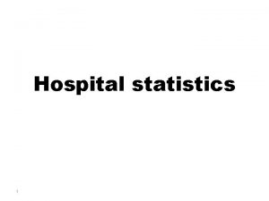 Hospital statistics 1 Inpatient Is a patient who