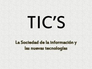 TICS La Sociedad de la informacin y las