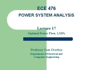 ECE 476 POWER SYSTEM ANALYSIS Lecture 17 Optimal