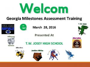 Welcom e Georgia Milestones Assessment Training March 28