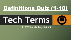 Definitions Quiz 1 10 Tech Terms PLTW Vocabulary