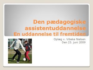 Den pdagogiske assistentuddannelse En uddannelse til fremtiden Oplg