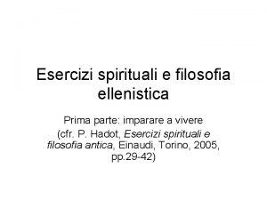 Esercizi spirituali e filosofia ellenistica Prima parte imparare