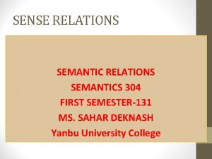 SENSE RELATIONS SEMANTICS 304 FIRST SEMESTER131 MS SAHAR