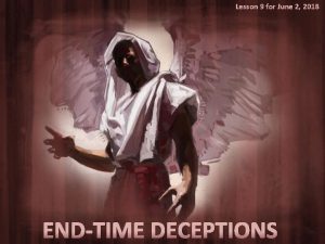 Lesson 9 for June 2 2018 ENDTIME DECEPTIONS