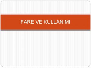 FARE VE KULLANIMI Fare avu iinde tutulan hareketleri