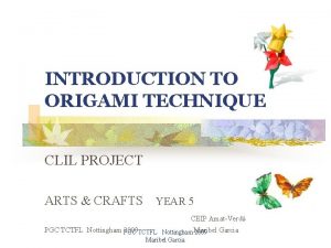 INTRODUCTION TO ORIGAMI TECHNIQUE CLIL PROJECT ARTS CRAFTS