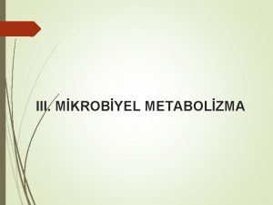 III MKROBYEL METABOLZMA Organizmalar nasl enerji elde eder