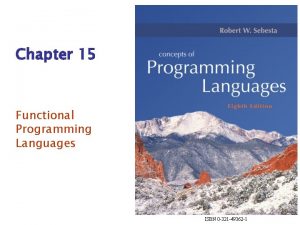 Chapter 15 Functional Programming Languages ISBN 0 321