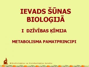 IEVADS NAS BIOLOIJ I DZVBAS MIJA METABOLISMA PAMATPRINCIPI