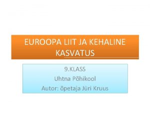 EUROOPA LIIT JA KEHALINE KASVATUS 9 KLASS Uhtna