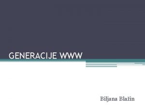 GENERACIJE WWW Biljana Blain Web 1 0 Prva