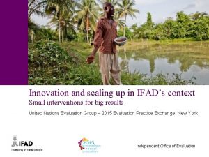 Innovation and scaling up in IFADs context Small